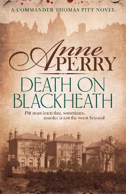 Death On Blackheath (Thomas Pitt Mystery, Book 29): Secrecy, betrayal and murder on the streets of Victorian London - Anne Perry - cover