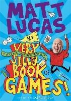 My Very Very Very Very Very Very Very Silly Book of Games - Matt Lucas - cover