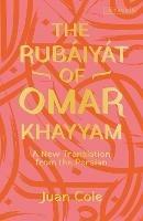 The Rubáiyát of Omar Khayyam: A New Translation from the Persian