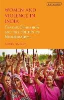 Women and Violence in India: Gender, Oppression and the Politics of Neoliberalism - Tamsin Bradley - cover