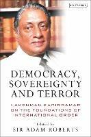Democracy, Sovereignty and Terror: Lakshman Kadirgamar on the Foundations of International Order - cover