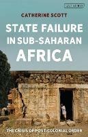 State Failure in Sub-Saharan Africa: The Crisis of Post-Colonial Order