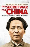 The Secret War for China: Espionage, Revolution and the Rise of Mao
