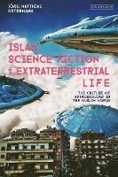 Islam, Science Fiction and Extraterrestrial Life: The Culture of Astrobiology in the Muslim World - Jörg Matthias Determann - cover