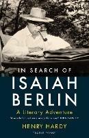 In Search of Isaiah Berlin: A Literary Adventure - Henry Hardy - cover