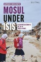 Mosul under ISIS: Eyewitness Accounts of Life in the Caliphate - Mathilde Becker Aarseth - cover