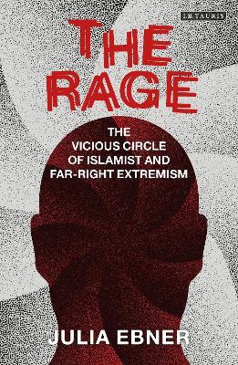 The Rage: The Vicious Circle of Islamist and Far-Right Extremism - Julia Ebner - cover