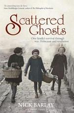Scattered Ghosts: One Family's Survival through War, Holocaust and Revolution