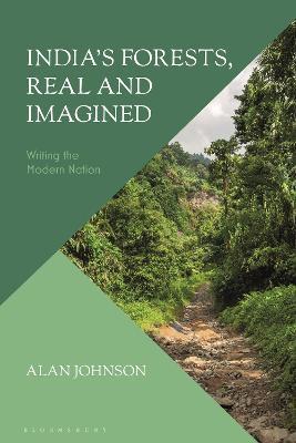 India's Forests, Real and Imagined: Writing the Modern Nation - Alan Johnson - cover