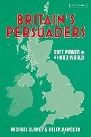 Britain's Persuaders: Soft Power in a Hard World