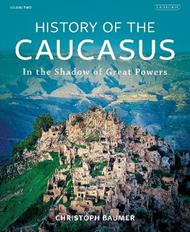 History of the Caucasus: Volume 2: In the Shadow of Great Powers