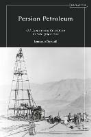 Persian Petroleum: Oil, Empire and Revolution in Late Qajar Iran - Leonardo Davoudi - cover