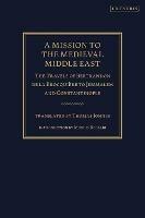 A Mission to the Medieval Middle East: The Travels of Bertrandon de la Brocquière to Jerusalem and Constantinople - Bertrandon de la Brocquière - cover