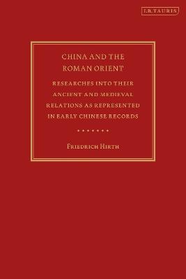 China and the Roman Orient: Researches into their Ancient and Medieval Relations as Represented in Early Chinese Records - Friedrich Hirth - cover