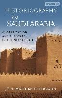 Historiography in Saudi Arabia: Globalization and the State in the Middle East