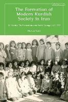 The Formation of Modern Kurdish Society in Iran: Modernity, Modernization and Social Change 1921-1979 - Marouf Cabi - cover