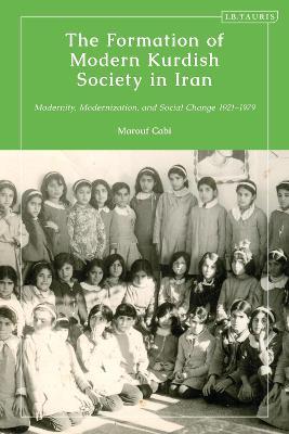 The Formation of Modern Kurdish Society in Iran: Modernity, Modernization and Social Change 1921-1979 - Marouf Cabi - cover