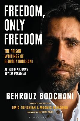 Freedom, Only Freedom: The Prison Writings of Behrouz Boochani - Behrouz Boochani - cover