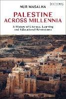 Palestine Across Millennia: A History of Literacy, Learning and Educational Revolutions - Nur Masalha - cover