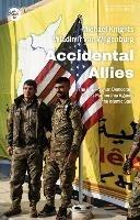 Accidental Allies: The US–Syrian Democratic Forces Partnership Against the Islamic State - Michael Knights,Wladimir van Wilgenburg - cover