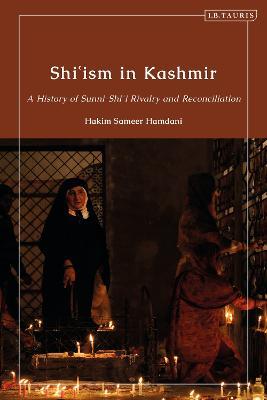 Shi’ism in Kashmir: A History of Sunni-Shia Rivalry and Reconciliation - Hakim Sameer Hamdani - cover