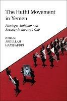 The Huthi Movement in Yemen: Ideology, Ambition and Security in the Arab Gulf