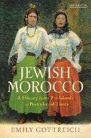 Jewish Morocco: A History from Pre-Islamic to Postcolonial Times