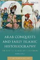 Arab Conquests and Early Islamic Historiography: The Futuh al-Buldan of al-Baladhuri - Ryan J. Lynch - cover