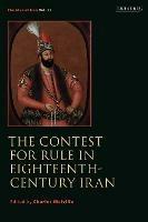 The Contest for Rule in Eighteenth-Century Iran: Idea of Iran Vol. 11 - cover