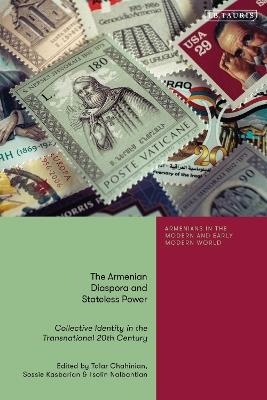 The Armenian Diaspora and Stateless Power: Collective Identity in the Transnational 20th Century - cover