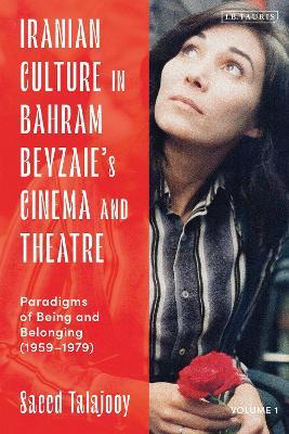 Iranian Culture in Bahram Beyzaie’s Cinema and Theatre: Paradigms of Being and Belonging (1959-1979) - Saeed Talajooy - cover