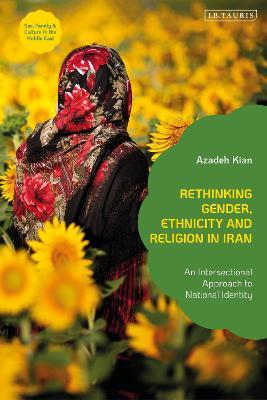 Rethinking Gender, Ethnicity and Religion in Iran: An Intersectional Approach to National Identity - Azadeh Kian - cover