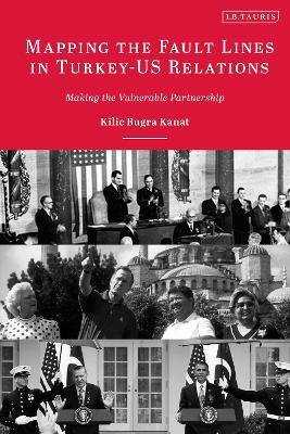 Mapping the Fault Lines in Turkey-US Relations: Making the Vulnerable Partnership - Kilic Bugra Kanat - cover