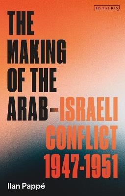 The Making of the Arab-Israeli Conflict, 1947-1951 - Ilan Pappé - cover