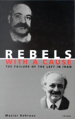 Rebels with a Cause: The Failure of the Left in Iran - Maziar Behrooz - cover