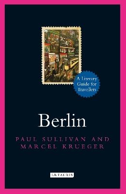 Berlin: A Literary Guide for Travellers - Paul Sullivan,Marcel Krueger - cover