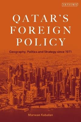 Qatar's Foreign Policy: Geography, Politics and Strategy since 1971 - Marwan Kabalan - cover