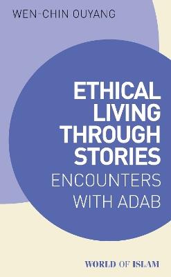 Ethical Living through Stories: Encounters with Adab - Wen-chin Ouyang - cover