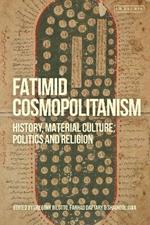 Fatimid Cosmopolitanism: History, Material Culture, Politics and Religion