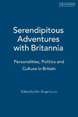 Serendipitous Adventures with Britannia: Personalities, Politics and Culture in Britain - cover
