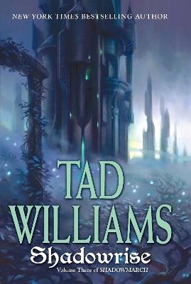 Shadowrise: Volume Three of Shadowmarch - Tad Williams - cover