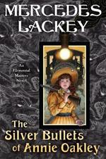 The Silver Bullets of Annie Oakley: An Elemental Masters Novel