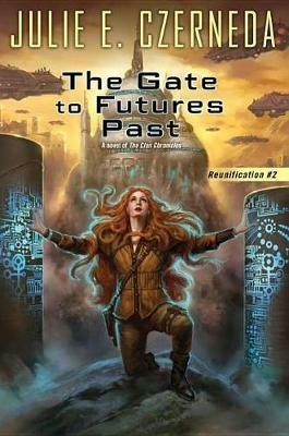 The Gate to Futures Past - Julie E. Czerneda - cover