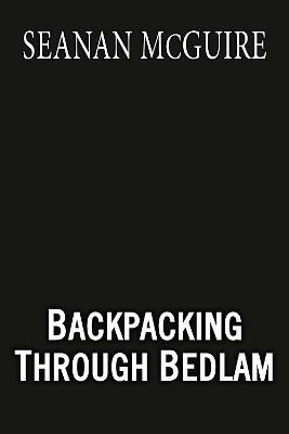 Backpacking through Bedlam - Seanan McGuire - cover