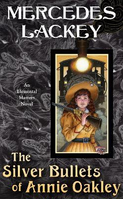 The Silver Bullets of Annie Oakley - Mercedes Lackey - cover