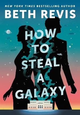 How to Steal a Galaxy - Beth Revis - cover