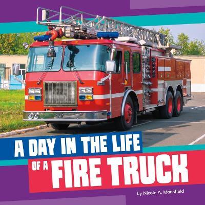 A Day in the Life of a Fire Truck - Nicole A Mansfield - cover