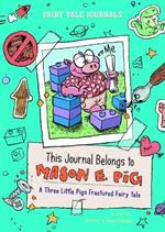 This Journal Belongs to Mason E. Pig: A Three Little Pigs Fractured Fairy Tale