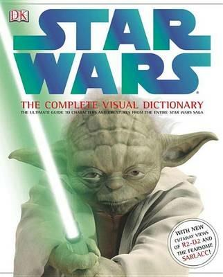Star Wars: The Complete Visual Dictionary: The Ultimate Guide to Characters and Creatures from the Entire Star Wars Saga - Ryder Windham - cover