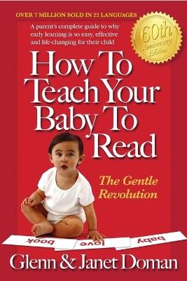 How to Teach Your Baby to Read: The Gentle Revolution - Glenn Doman,Janet Doman - cover